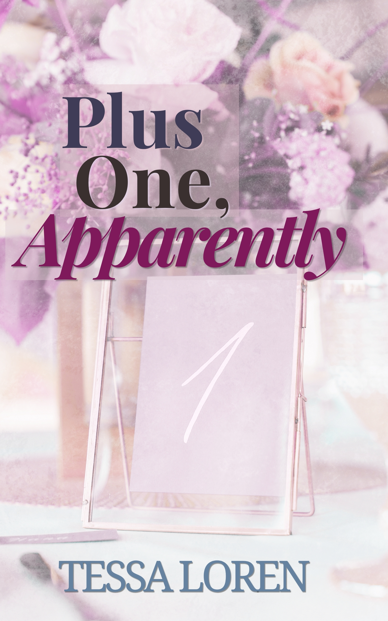 Book cover of Plus One, Apparently by Tessa Loren, featuring soft pink and lavender flowers with a table number card and large serif title text.