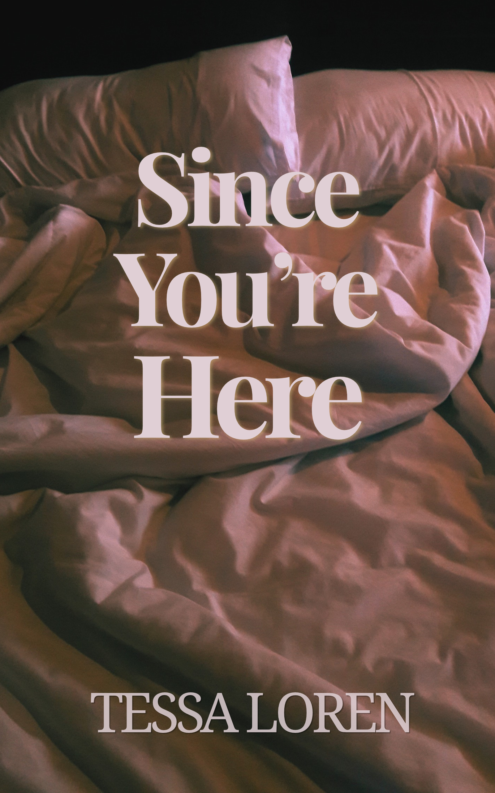 Book cover of Since You're Here by Tessa Loren, featuring rumpled mauve-pink bedding with cream serif title text.